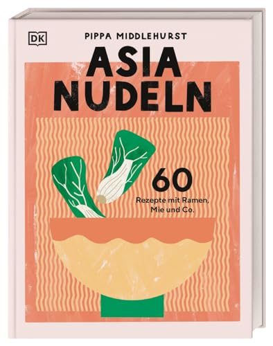 Asia Nudeln – 60 Rezepte mit Ramen, Mie und Co.