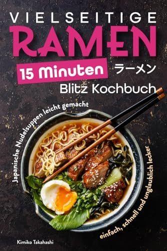 Vielseitige Ramen – 15 Minuten Blitz-Kochbuch